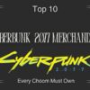 Top 10 Cyberpunk 2077 Merchandise Every Choom Needs to Own